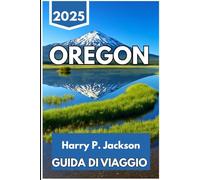 OREGON GUIDA DI VIAGGIO 2025: Un viaggio attraverso paesaggi, città, sentieri e incontri quotidiani nel Pacifico nord-occidentale