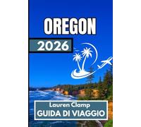 OREGON GUIDA DI VIAGGIO 2026: Informazioni essenziali per i viaggiatori alla ricerca del vero carattere dell'Oregon