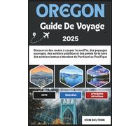OREGON GUIDE DE VOYAGE 2025: Découvrez des routes à couper le souffle, des paysages sauvages, des sentiers paisibles et des points forts hors des ... (Essential Travel Guide (2025-2026))