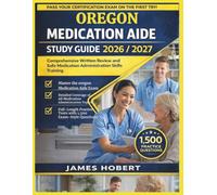 OREGON MEDICATION AIDE STUDY GUIDE 2026/2027: COMPREHENSIVE WRITTEN REVIEW AND SAFE MEDICATION ADMINISTRATION SKILLS TRAINING