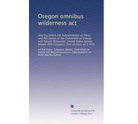 Oregon omnibus wilderness act: Hearing before the Subcommittee on Parks and Recreation of the Committee on Energy and Natural Resources, United States ... Congress, first session, on S. 658