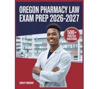 Oregon Pharmacy Law Exam Prep 2026-2027: Full Concept Review, 500+ Test Items, Complete Answer Keys, and Detailed Step-by-Step Solutions