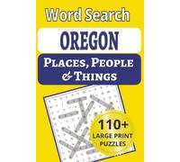 Oregon Places, People & Things Word Search: Crater Lake to Cannon Beach: A Large Print Word Search Tour of Oregon. The Perfect Pacific Northwest Gift ... People & Things Word Search Puzzle Books)