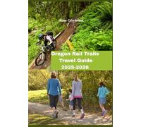Oregon Rail Trails Travel Guide 2025-2026: Exploring the Pacific Northwest scenic railway Corridors