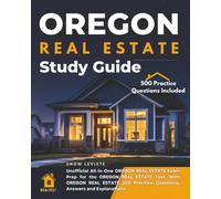 Oregon Real Estate Study Guide: Unofficial All-in-one Oregon Real Estate Exam Prep for the Oregon Real Estate Test. with Oregon Real Estate 500 Practice Questions, Answers and Explanations.
