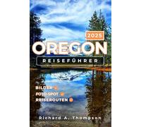 Oregon Reiseführer 2025: Unbedingt sehenswerte Stopps, Attraktionen am Straßenrand und alles, was Sie für eine unvergessliche Reise in den Beaver State brauchen