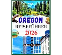 OREGON REISEFÜHRER 2026: Detaillierte Reiserouten, malerische Fahrten, Wasserfälle, Berge, Bilder, Karten und mehr