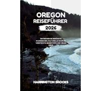 OREGON REISEFÜHRER 2026: Entdecken Sie berühmte Wahrzeichen kulturelle Schätze versteckte Geheimtipps und vieles mehr (TRAVELING MADE EASY IN ENGLISH AND GERMAN)