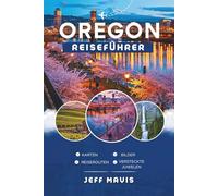 Oregon Reiseführer: Entdecke Verborgene Schätze und Epische Abenteuer im Pazifischen Nordwesten (The Jeff Mavis Travel Series: Exploring the World in Three Languages)