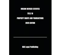 OREGON REVISED STATUTES TITLE 10 PROPERTY RIGHTS AND TRANSACTIONS 2025 EDITION