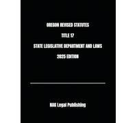 OREGON REVISED STATUTES TITLE 17 STATE LEGISLATIVE DEPARTMENT AND LAWS 2025 EDITION