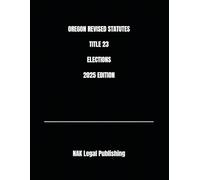 OREGON REVISED STATUTES TITLE 23 ELECTIONS 2025 EDITION