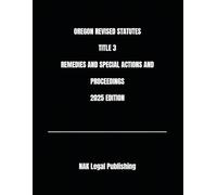 OREGON REVISED STATUTES TITLE 3 REMEDIES AND SPECIAL ACTIONS AND PROCEEDINGS 2025 EDITION