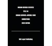 OREGON REVISED STATUTES TITLE 34 HUMAN SERVICES JUVENILE CODE CORRECTIONS 2025 EDITION