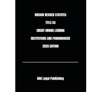 OREGON REVISED STATUTES TITLE 54 CREDIT UNIONS LENDING INSTITUTIONS AND PAWNBROKERS 2025 EDITION