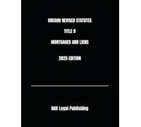 OREGON REVISED STATUTES TITLE 9 MORTGAGES AND LIENS 2025 EDITION