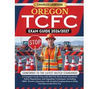 OREGON TCFC EXAM GUIDE 2026/2027: A Complete Study Prep with MUTCD Work Zone Standards, Safety Regulations, and Signaling Techniques, Including 1200+ ... to Help You Pass on the First Try