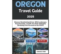 OREGON TRAVEL GUIDE 2025: Discover Breathtaking Drives, Wild Landscapes, Peaceful Paths, and Off-the-Radar Highlights Stretching from Portland to the Pacific (Essential Travel Guide (2025-2026))