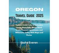 OREGON TRAVEL GUIDE 2025: Explore Crater Lake’s, Columbia Gorge Waterfalls, Mount Hood, Iconic Coastal Lighthouses, and Willamette Valley With Maps and Photos