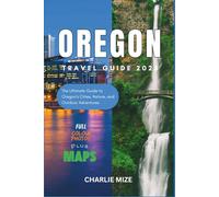 Oregon Travel Guide 2025: The Ultimate Guide to Oregon’s Cities, Nature, and Outdoor Adventures. (Golocal Exploration)