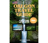 Oregon Travel Guide 2026-2027: Discover Oregon’s National Parks, Coastline, Cities, and Outdoor Adventures with Maps and Insider Tips