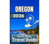 OREGON TRAVEL GUIDE 2026: Essential Insights for Travelers Seeking Oregon’s Real Character