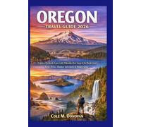 Oregon Travel Guide 2026: Explore Portland, Crater Lake, Columbia River Gorge & the Pacific Coast: Scenic Drives, Outdoor Adventures & Hidden Gems