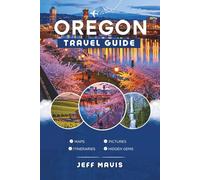 Oregon Travel Guide: Discover Hidden Treasures and Epic Adventures in the Pacific Northwest (The Jeff Mavis Travel Series: Exploring the World in Three Languages)