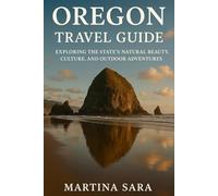 OREGON TRAVEL GUIDE: EXPLORING THE STATE’S NATURAL BEAUTY, CULTURE, AND OUTDOOR ADVENTURES