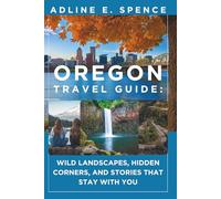 Oregon Travel Guide:: Wild Landscapes, Hidden Corners, and Stories That Stay With You