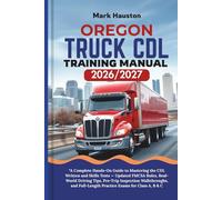 OREGON TRUCK CDL Training ManuaL 2026/2027: “A Complete Hands-On Guide to Mastering the Written and Skills Tests - Updated FMCSA Rules, Real-World ... Full-Length Practice Exams for Class A, B & C