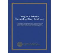 Oregon's famous Columbia River highway: a descriptive view book in colors, reproducing from actual photographs the most prominent views of America's now most famous and featured highway