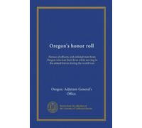 Oregon's honor roll: Names of officers and enlisted men from Oregon who lost their lives while serving in the armed forces during the world war