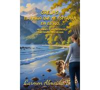 Orejas: El amigo que me esperará en el río.: Un tributo a la presencia que transformó mi vida