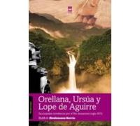 Orellana, Ursúa y Lope de Aguirre: sus hazañas novelescas por el río Amazonas (siglo XVI): 3 (Mirada ensayo)