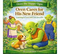 Oren Cares for His New Friend: Learning to Care for Someone You Love (Oren the Happy Ogre)