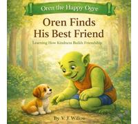 Oren Finds His Best Friend: Learning How Kindness Builds Friendship (Oren the Happy Ogre)