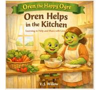 Oren Helps in the Kitchen: Learning to Help and Share with Love (Oren the Happy Ogre)