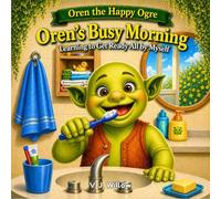 Oren’s Busy Morning: Learning to Get Ready All by Myself (Oren the Happy Ogre)