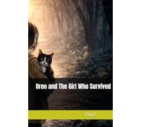 Oreo and The Girl Who Survived: For the survivors-silent or spoken, small or brave. May you always find your light, even in the darkest shadows.