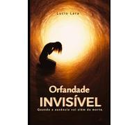 Orfandade invisível: Quando a ausência vai além da morte