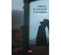 ORFEO, EL FULGOR Y LA NADA