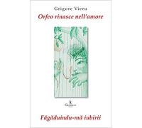 Orfeo rinasce nell'amore. Testo romeno a fronte