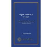 Organ diseases of women: notably enlargements and displacements of the uterus, and sterility, considered as curable by medicines