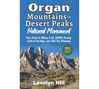 Organ Mountains-Desert Peaks National Monument: Your Guide to Hiking Trails, Wildlife Viewing, Cultural Heritage, and Safe Trip Planning (Global Travel Guide Series)