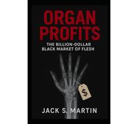 Organ Profits: The Billion-Dollar Black Market of Flesh