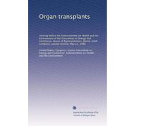 Organ transplants: Hearing before the Subcommittee on Health and the Environment of the Committee on Energy and Commerce, House of Representatives, Ninety-ninth Congress, second session, May 12, 1986
