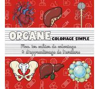 Organe - Coloriage simple | Mon premier cahier de coloriage & d’apprentissage de l’écriture: Partie du corps humain