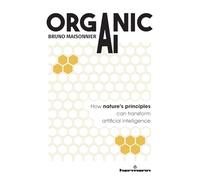 Organic AI: How nature’s principles can transform artificial intelligence