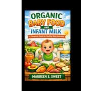 Organic Baby Food And Infant Milk: A Complete Guide for Healthy Baby Nutrition